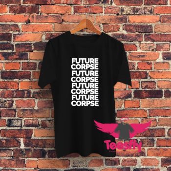 Future Corpse Death Positive Graphic T Shirt