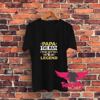 Papa The Man The Myth The Legend Graphic T Shirt