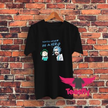 Rick and Morty cosplay you never be a hero Graphic T Shirt