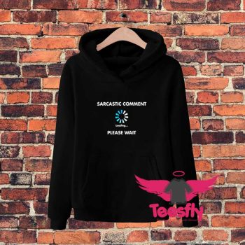 Sarcastic Comment Loading Art Hoodie